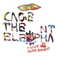 Cage The Elephant — Thank You, Happy Birthday